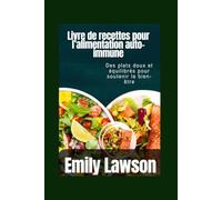 Livre de recettes pour l’alimentation auto-immune: Des plats doux et équilibrés pour soutenir le bien-être