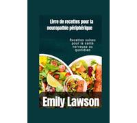 Livre de recettes pour la neuropathie périphérique: Recettes saines pour la santé nerveuse au quotidien