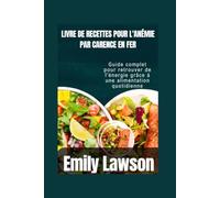 LIVRE DE RECETTES POUR L'ANÉMIE PAR CARENCE EN FER: Guide complet pour retrouver de l'énergie grâce à une alimentation quotidienne