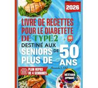 LIVRE DE RECETTES POUR LE DIABÈTE DE TYPE 2 DESTINÉ AUX SENIORS DE PLUS DE 50 ANS: Recettes faciles et délicieuses à faible teneur en glucides pour gérer naturellement votre glycémie, booster votre én