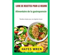 Livre de recettes pour le régime alimentaire de la gastroparésie: Recettes simples pour une digestion douce