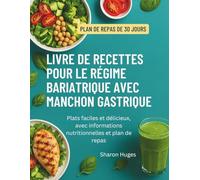 LIVRE DE RECETTES POUR LE RÉGIME BARIATRIQUE AVEC MANCHON GASTRIQUE: Plats faciles et délicieux, avec informations nutritionnelles et plan de repas