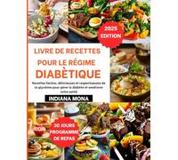 Livre de recettes pour le régime diabétique: Recettes faciles, délicieuses et respectueuses de la glycémie pour gérer le diabète et améliorer votre santé