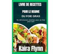 Livre de recettes pour le régime du foie gras: De délicieuses recettes pour un foie plus sain
