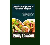 Livre de recettes pour le régime du foie gras: Des plats équilibrés pour soutenir la santé hépatique