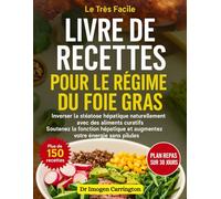 LIVRE DE RECETTES POUR LE RÉGIME DU FOIE GRAS: Inverser la stéatose hépatique naturellement avec des aliments curatifs Soutenez la fonction hépatique et augmentez votre énergie sans pilules