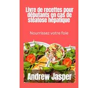 Livre de recettes pour le régime du foie gras pour débutants: Nourrissez votre foie
