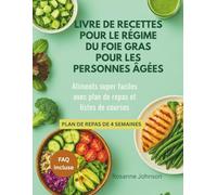 LIVRE DE RECETTES POUR LE RÉGIME DU FOIE GRAS POUR LES PERSONNES ÂGÉES: Aliments super faciles avec plan de repas et listes de courses