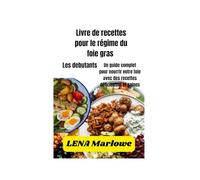 Livre de recettes pour le régime du foie gras: Un guide complet pour nourrir votre foie avec des recettes délicieuses et saines