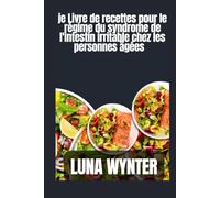 Livre de recettes pour le régime du syndrome de l'intestin irritable chez les personnes âgées: Trouver du réconfort grâce à la nourriture