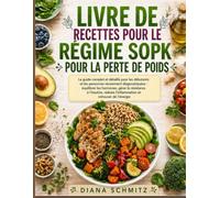 LIVRE DE RECETTES POUR LE RÉGIME SOPK POUR LA PERTE DE POIDS: Le guide complet et détaillé pour les débutants et les personnes récemment ... réduire l’inflammation et retrouver..