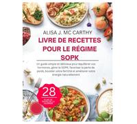LIVRE DE RECETTES POUR LE RÉGIME SOPK: Un guide simple et délicieux pour équilibrer vos hormones, gérer le SOPK, favoriser la perte de poids, booster ... naturellement (Simple delicious cookbook)