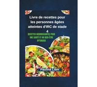 Livre de recettes pour les personnes âgées atteintes d'IRC de stade 4: Recettes nourrissantes pour une santé et un bien-être optimaux