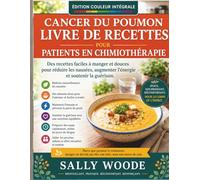 LIVRE DE RECETTES POUR LES PERSONNES ATTEINTES DU CANCER DU POUMON POUR LES PATIENTS SOUS CHIMIOTHÉRAPIE: Des Recettes Douces Et Faciles À Manger Pour ... L'énergie Et Favoriser La Convalescence
