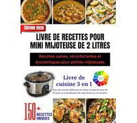 LIVRE DE RECETTES POUR MINI MIJOTEUSE DE 2 LITRES: Recettes saines, réconfortantes et économiques pour petites mijoteuses|| Plus de 150 recettes à ... en couleur et de magnifiques photos.