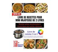 LIVRE DE RECETTES POUR MINI MIJOTEUSE DE 2 LITRES: Recettes saines, réconfortantes et économiques pour petites mijoteuses|| Plus de 150 recettes à ... en couleur et de magnifiques photos.