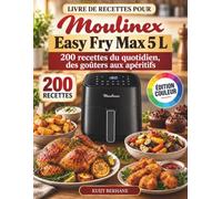 Livre de recettes pour Moulinex Easy Fry Max 5 L: 200 recettes du quotidien, des goûters aux apéritifs