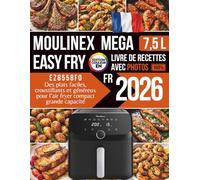 Livre de recettes pour Moulinex Easy Fry Mega 7,5 L: Des plats faciles, croustillants et généreux pour l’air fryer compact grande capacité