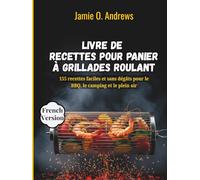 Livre de recettes pour panier à grillades roulant: 155 recettes faciles et sans dégâts pour le BBQ, le camping et le plein air