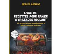 Livre de recettes pour panier à grillades roulant: 155 recettes faciles et sans dégâts pour le BBQ, le camping et le plein air