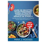 LIVRE DE RECETTES POUR PERSONNES ÂGÉES ATTEINTES D'INSUFFISANCE RÉNALE DE STADE 4: Des repas doux et peu stressants pour soutenir la fonction rénale et la qualité de vie (Quick & Delicious Cookbooks)