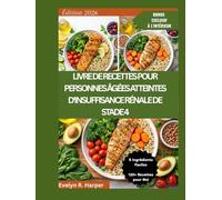 LIVRE DE RECETTES POUR PERSONNES ÂGÉES ATTEINTES D'INSUFFISANCE RÉNALE DE STADE 4: sodium et un guide pour la planification des repas afin de manger ... confiance (The Healing Plate Cookbook Series)