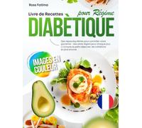 Livre de Recettes pour Régime Diabétique: Des repas équilibrés pour contrôler votre glycémie - des plats légers pour chaque jour, y compris le petit-déjeuner, les collations et plus encore