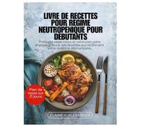 LIVRE DE RECETTES POUR RÉGIME NEUTROPÉNIQUE POUR DÉBUTANTS: Protégez votre corps et retrouvez votre énergie grâce à des recettes qui renforcent votre système immunitaire. (Everyday Healthy Cookbook)