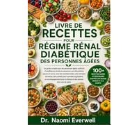 LIVRE DE RECETTES POUR RÉGIME RÉNAL DIABÉTIQUE DES PERSONNES ÂGÉES: Un guide complet pour les personnes âgées souffrant d'insuffisance rénale et ... des exemples de menus, des conseils po
