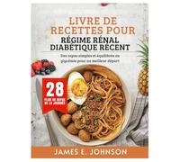 LIVRE DE RECETTES POUR RÉGIME RÉNAL DIABÉTIQUE RÉCENT: Des repas simples et équilibrés en glycémie pour un meilleur départ (Easy, Quick & Simple Cookbooks)