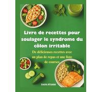 Livre de recettes pour soulager le syndrome du côlon irritable: De délicieuses recettes avec un plan de repas et une liste de courses