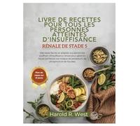 LIVRE DE RECETTES POUR TOUS LES PERSONNES ATTEINTES D'INSUFFISANCE RÉNALE DE STADE 5: Des repas faciles et adaptés aux personnes souffrant ... en toute confiance (Simple Recipe Cookbooks)