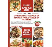 LIVRE DE RECETTES POUR UN RÉGIME À FAIBLE TENEUR EN HISTAMINE: Découvrez de délicieuses recettes et un plan de repas pratique pour soutenir votre ... d'allergies, de migraines et d'eczéma.