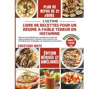 LIVRE DE RECETTES POUR UN RÉGIME À FAIBLE TENEUR EN HISTAMINE: Découvrez de délicieuses recettes et un plan de repas pratique pour soutenir votre ... d'allergies, de migraines et d'eczéma.