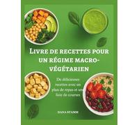 Livre de recettes pour un régime macro-végétarien: De délicieuses recettes avec un plan de repas et une liste de courses
