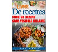 LIVRE DE RECETTES POUR UN RÉGIME SANS VÉSICULE BILIAIRE: Recettes délicieuses et faibles en gras avec un plan de repas pour faciliter la digestion et la convalescence après une cholécystectomie