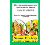 Livre de recettes pour une réinitialisation à faible teneur en histamine: Recettes simples pour l'énergie et l'équilibre