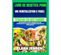 Livre de recettes pour une réinitialisation à faible teneur en histamine: Revitalisez votre santé avec de délicieuses recettes à faible teneur en histamine