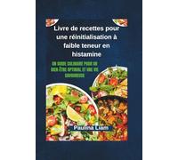 Livre de recettes pour une réinitialisation à faible teneur en histamine: Un guide culinaire pour un bien-être optimal et une vie savoureuse
