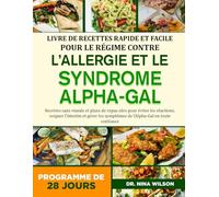 Livre De Recettes Rapide Et Facile Pour Le Régime Contre L’allergie Et Le Syndrome Alpha-Gal: Recettes sans viande et plans de repas sûrs pour éviter ... symptômes de l’Alpha-Gal en toute confiance
