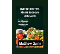LIVRE DE RECETTES RÉGIME EOE POUR DÉBUTANTS: Un compagnon culinaire dédié à une alimentation sûre, plaisante et respectueuse de votre confort digestif