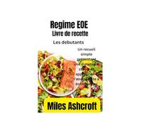 LIVRE DE RECETTES RÉGIME EOE POUR DÉBUTANTS: Un recueil simple présentant une diététique stable et appropriée à l’œsophagite à éosinophiles