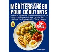 Livre De Recettes Régime Méditerranéen pour Débutants: Recettes rapides en 30 minutes avec plan de repas quotidien et guide de courses pour un mode de vie simple et sain. Édition couleur