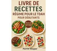 LIVRE DE RECETTES RÉGIME POUR LE TDAH POUR DÉBUTANTS: 70 recettes stimulantes pour le cerveau, pour améliorer la concentration, équilibrer l'énergie et se sentir au mieux chaque jour