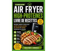 Livre de recettes riche en protéines pour la friteuse à air: Recettes rapides et saines pour perdre de la graisse, prendre du muscle et cuisiner en semaine