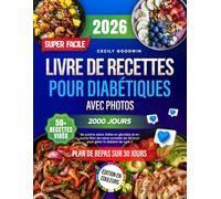 Livre de recettes super facile pour diabétiques avec photos: 2000 jours de cuisine saine, faible en glucides et en sucre. Plan de repas complet de 30 jours pour gérer le diabète de type 2