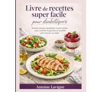 Livre de recettes super facile pour diabétiques: Recettes simples, équilibrées et gourmandes pour contrôler la glycémie au quotidien sans renoncer au plaisir.