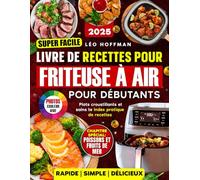 Livre de recettes super facile pour friteuse à air pour débutants: Plats croustillants et sains avec photos couleur, chapitre spécial poissons & fruits de mer, index pratique de recettes