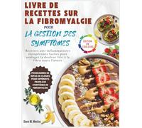 Livre de recettes sur la fibromyalgie pour la gestion des symptômes: Recettes anti-inflammatoires européennes faciles pour soulager la douleur liée à la fibro toute l'année