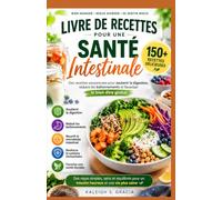 Livre de recettes sur la santé intestinale: 150+ recettes délicieuses pour soutenir la digestion, réduire les ballonnements et promouvoir le bien-être général